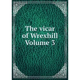 

Книга The vicar of Wrexhill Volume 3