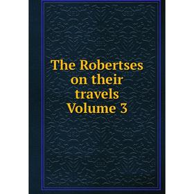 

Книга The Robertses on their travels Volume 3