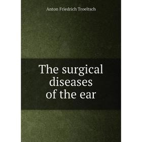 

Книга The surgical diseases of the ear