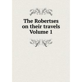 

Книга The Robertses on their travels Volume 1
