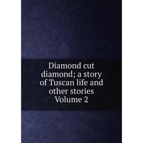 

Книга Diamond cut diamond; a story of Tuscan life and other stories Volume 2