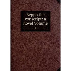 

Книга Beppo the conscript: a novel Volume 2