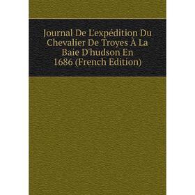 

Книга Journal De L'expédition Du Chevalier De Troyes À La Baie D'hudson En 1686