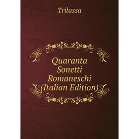 

Книга Quaranta Sonetti Romaneschi (Italian Edition)