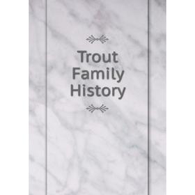 

Книга Trout Family History