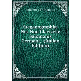 

Книга Steganographiæ Nec Non Clavicvlæ Salomonis Germani,. (Italian Edition)
