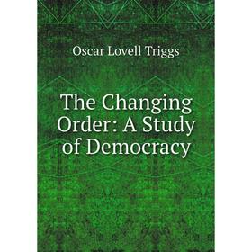 

Книга The Changing Order: A Study of Democracy