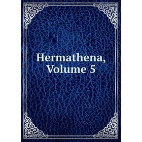

Книга Hermathena, Volume 5