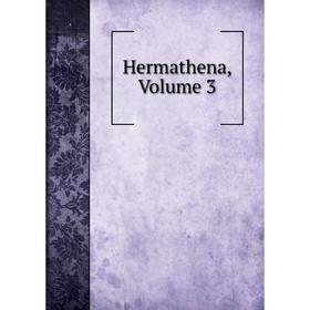

Книга Hermathena, Volume 3