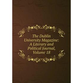

Книга The Dublin University Magazine: A Literary and Political Journal, Volume 18