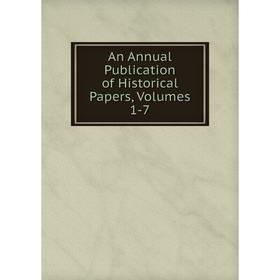 

Книга An Annual Publication of Historical Papers, Volumes 1-7