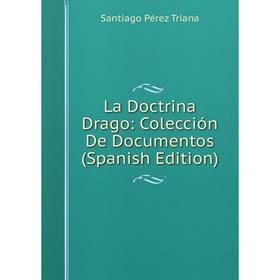 

Книга La Doctrina Drago: Colección De Documentos