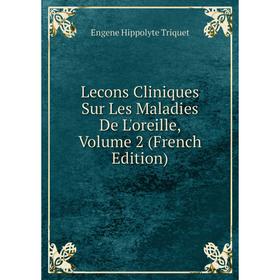 

Книга Lecons Cliniques Sur Les Maladies De L'oreille, Volume 2