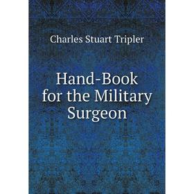 

Книга Hand-Book for the Military Surgeon