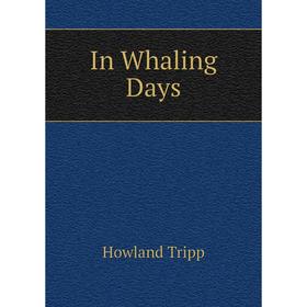 

Книга In Whaling Days