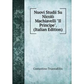 

Книга Nuovi Studii Su Nicolò Machiavelli Il Principe