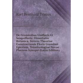 

Книга De Graminibus Unifloris Et Sesquifloris: Dissertatio Botanica, Sistens Theoriae Constructionis Floris Graminei Epicrisin, Terminologiae Novae. P