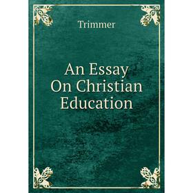 

Книга An Essay On Christian Education
