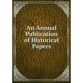 

Книга An Annual Publication of Historical Papers