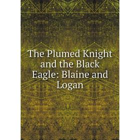 

Книга The Plumed Knight and the Black Eagle: Blaine and Logan