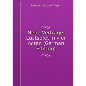 

Книга Neue Verträge: Lustspiel in vier Acten