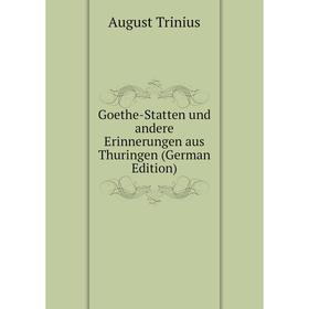

Книга Goethe-Statten und andere Erinnerungen aus Thuringen (German Edition)
