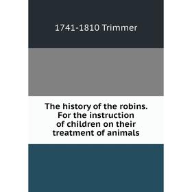 

Книга The history of the robins. For the instruction of children on their treatment of animals