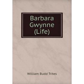 

Книга Barbara Gwynne (Life)