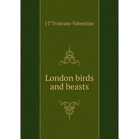 

Книга London birds and beasts