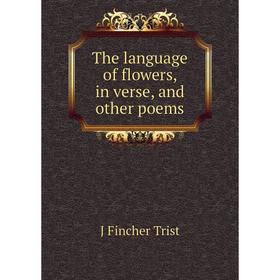 

Книга The language of flowers, in verse, and other poems