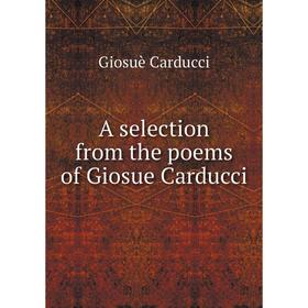 

Книга A selection from the poems of Giosue Carducci