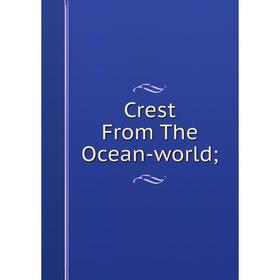 

Книга Crest From The Ocean-world