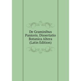 

Книга De Graminibus Paniceis. Dissertatio Botanica Altera (Latin Edition)