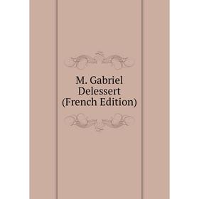 

Книга M Gabriel Delessert