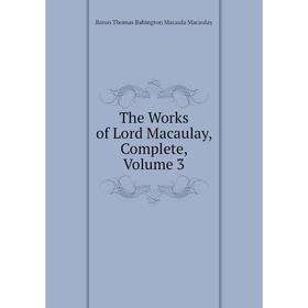 

Книга The Works of Lord Macaulay, Complete, Volume 3