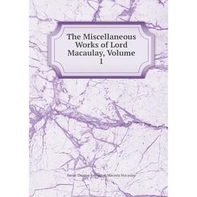 

Книга The Miscellaneous Works of Lord Macaulay, Volume 1