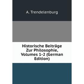 

Книга Historische Beiträge Zur Philosophie, Volumes 1-2 (German Edition)
