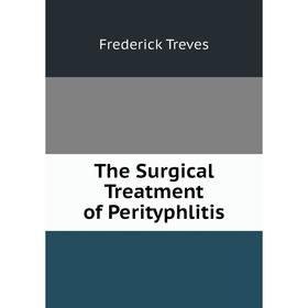 

Книга The Surgical Treatment of Perityphlitis