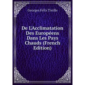

Книга De L'Acclimatation Des Européens Dans Les Pays Chauds (French Edition)