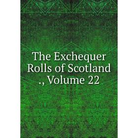 

Книга The Exchequer Rolls of Scotland., Volume 22