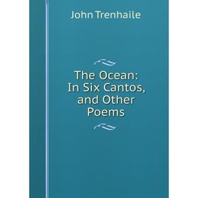 

Книга The Ocean: In Six Cantos, and Other Poems