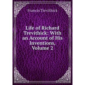 

Книга Life of Richard Trevithick: With an Account of His Inventions, Volume 2