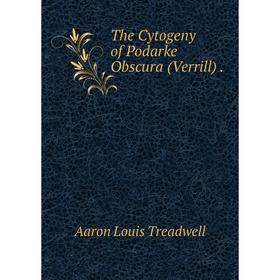 

Книга The Cytogeny of Podarke Obscura (Verrill).