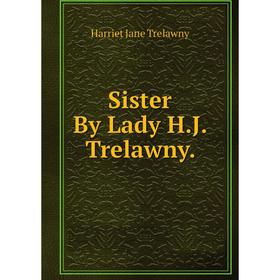 

Книга Sister By Lady H.J. Trelawny.