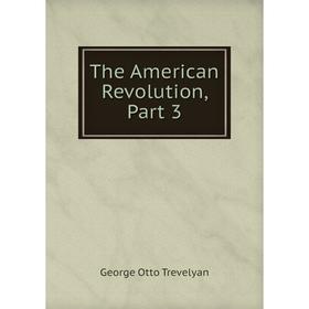 

Книга The American Revolution, Part 3