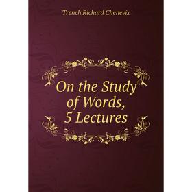 

Книга On the Study of Words, 5 Lectures