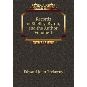 

Книга Records of Shelley, Byron, and the Author, Volume 1