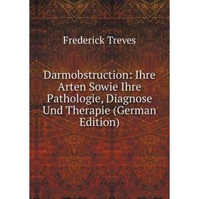 

Книга Darmobstruction: Ihre Arten Sowie Ihre Pathologie, Diagnose Und Therapie (German Edition)