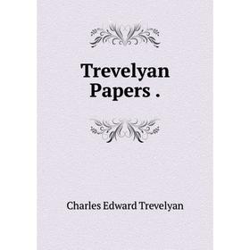 

Книга Trevelyan Papers.