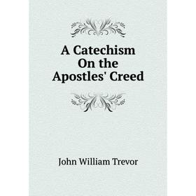 

Книга A Catechism On the Apostles' Creed